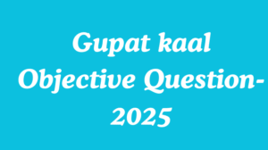 Gupat kaal Objective Question -2024