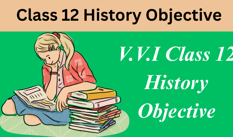 Class 12 History Objective
