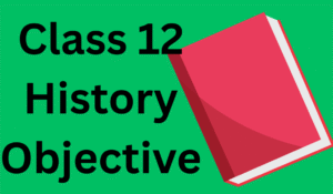 Class 12 History Objective