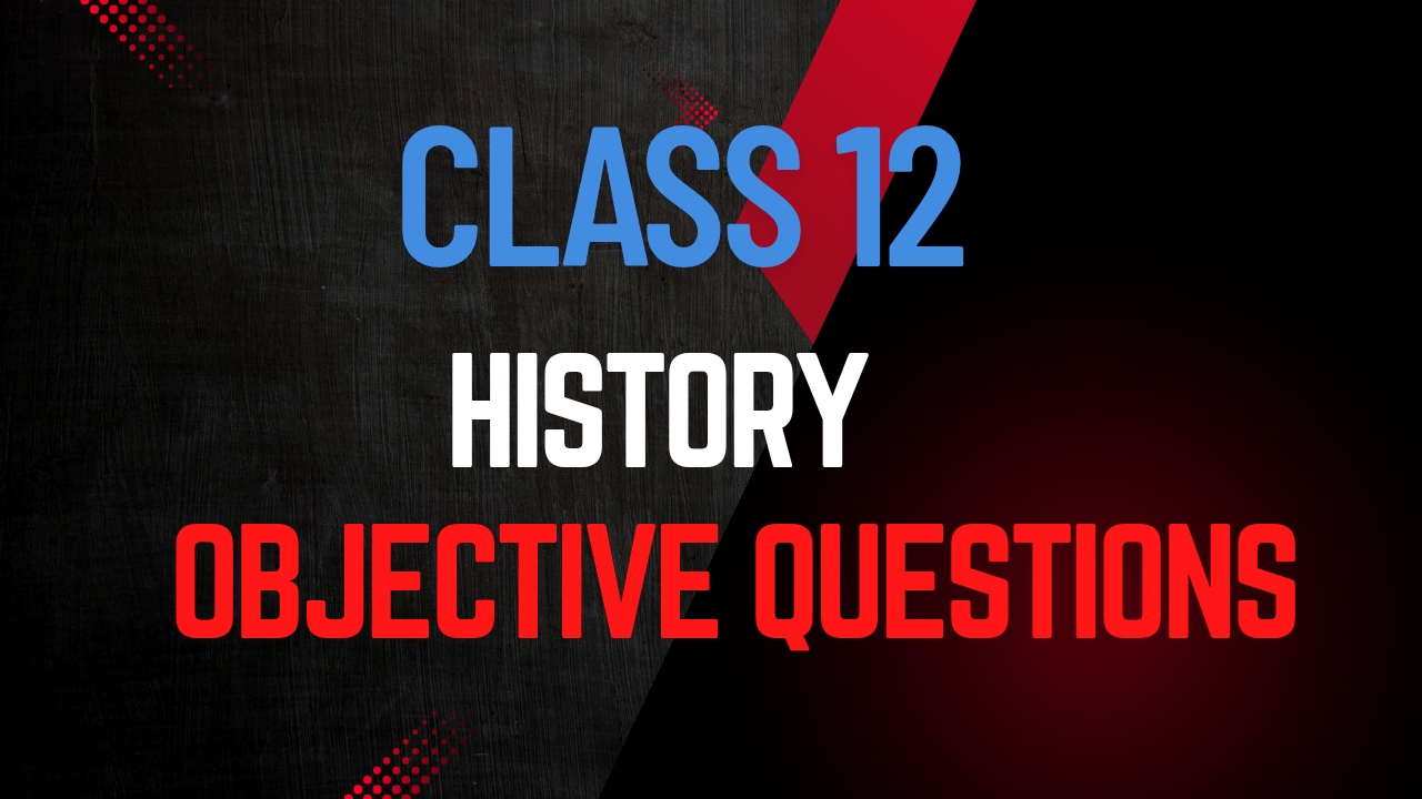 Class 12 History Obective Question