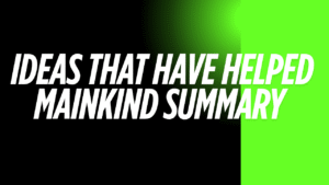 Ideas That Have Helped Mankind Summary