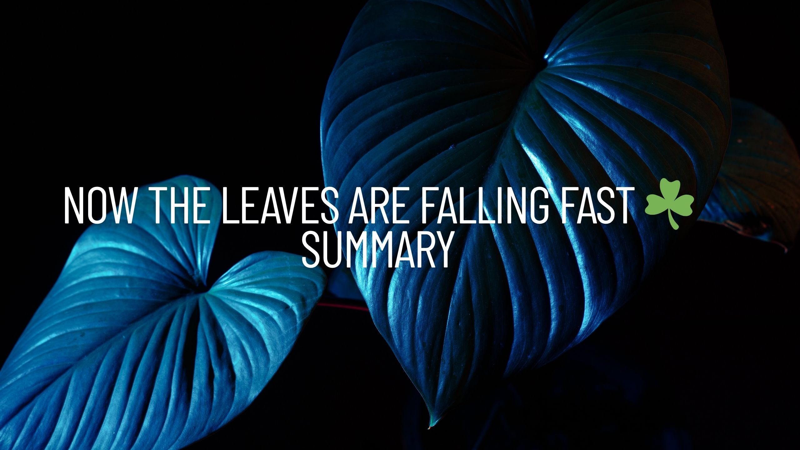 Now the Leaves Are Falling Fast" –