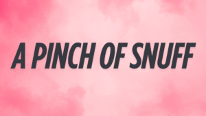 A Pinch Of Snuff