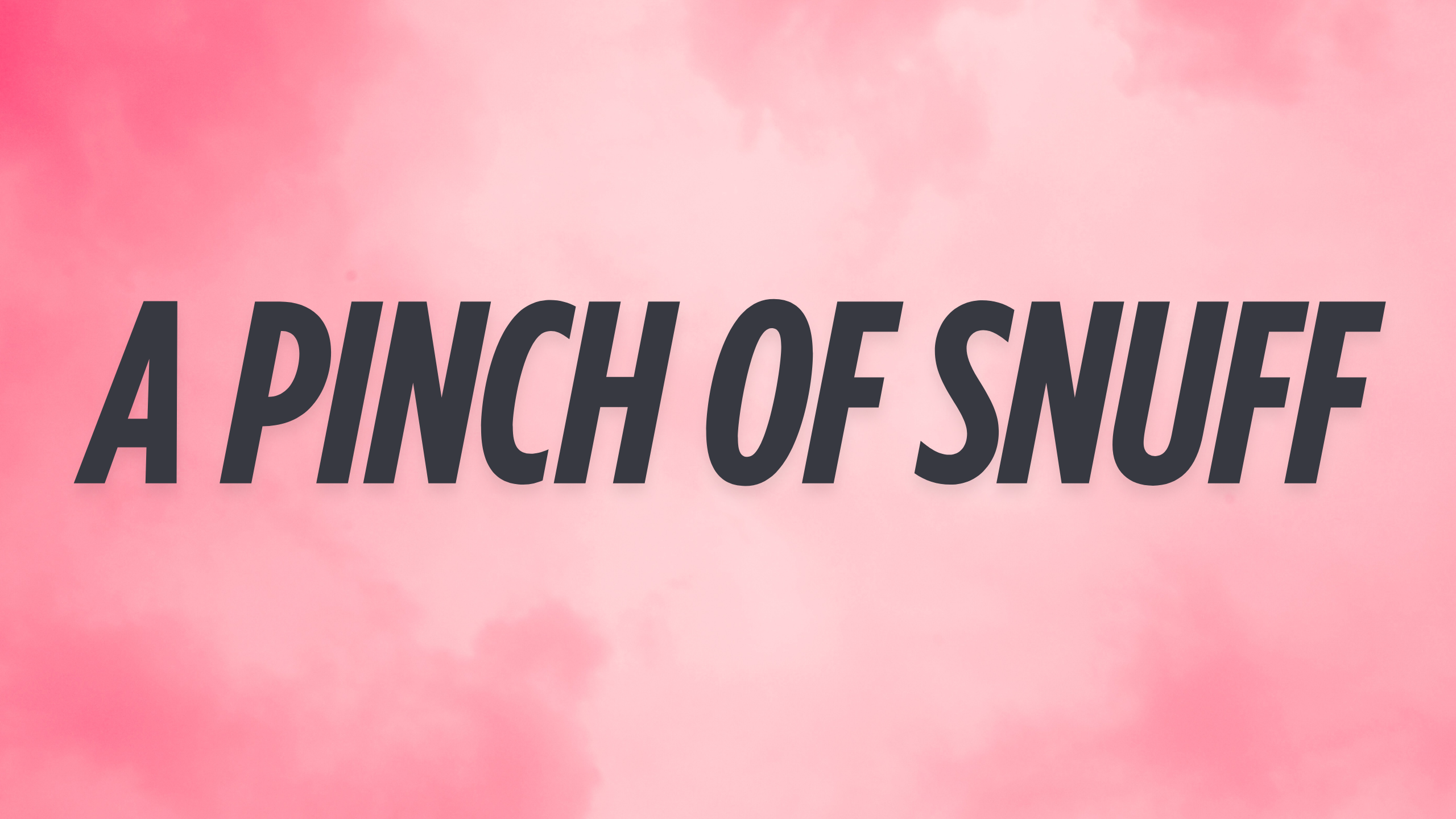 A Pinch Of Snuff