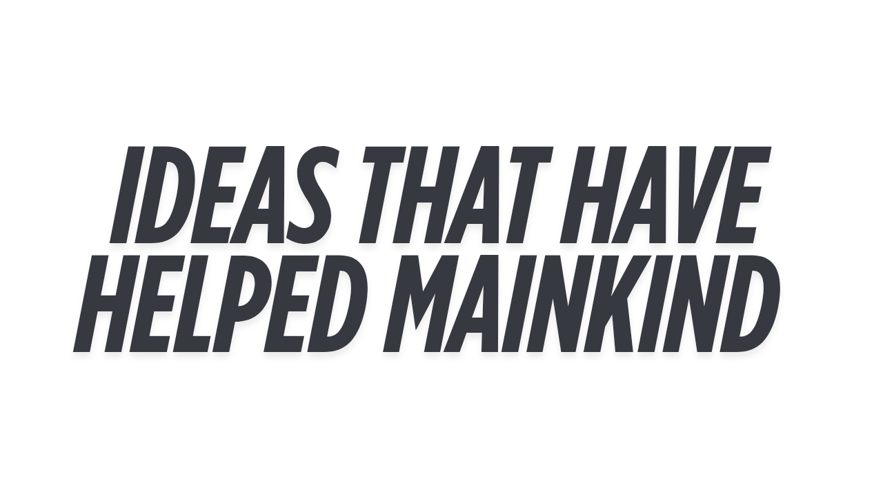 Ideas That Have Helped Mankind Summary