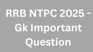 RRB NTPC 2025 - Gk Important Question