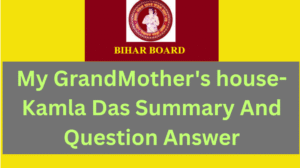 My GrandMother's house-Kamla Das Summary And Question Answer