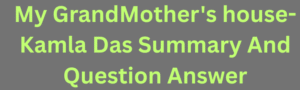 My GrandMother's house-Kamla Das Summary And Question Answer