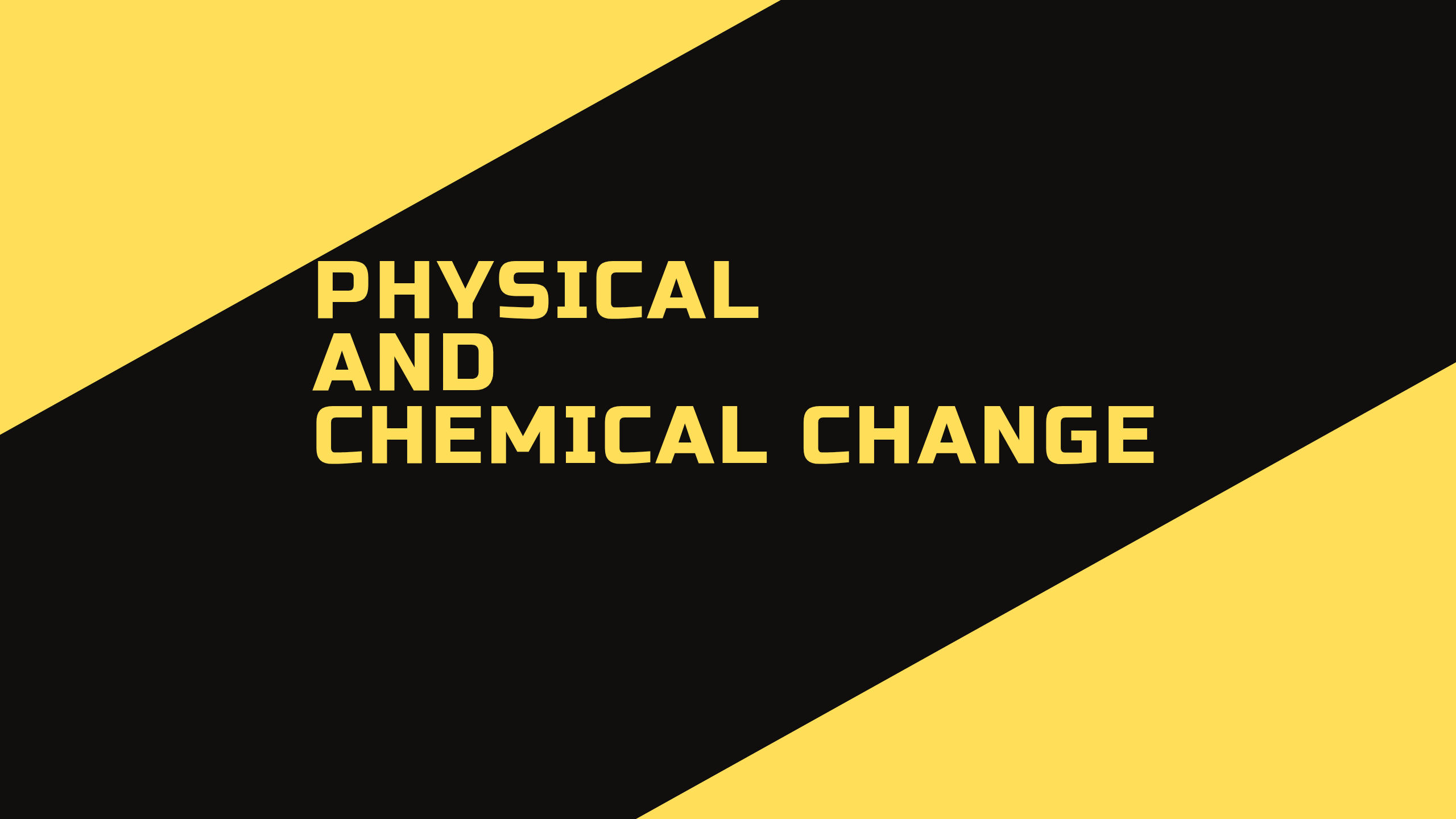 Explain physical and chemical changes