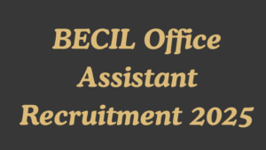 BECIL Office Assistant Recruitment 2025
