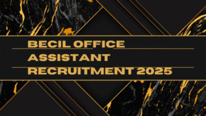 BECIL Office Assistant Recruitment 2025                  
