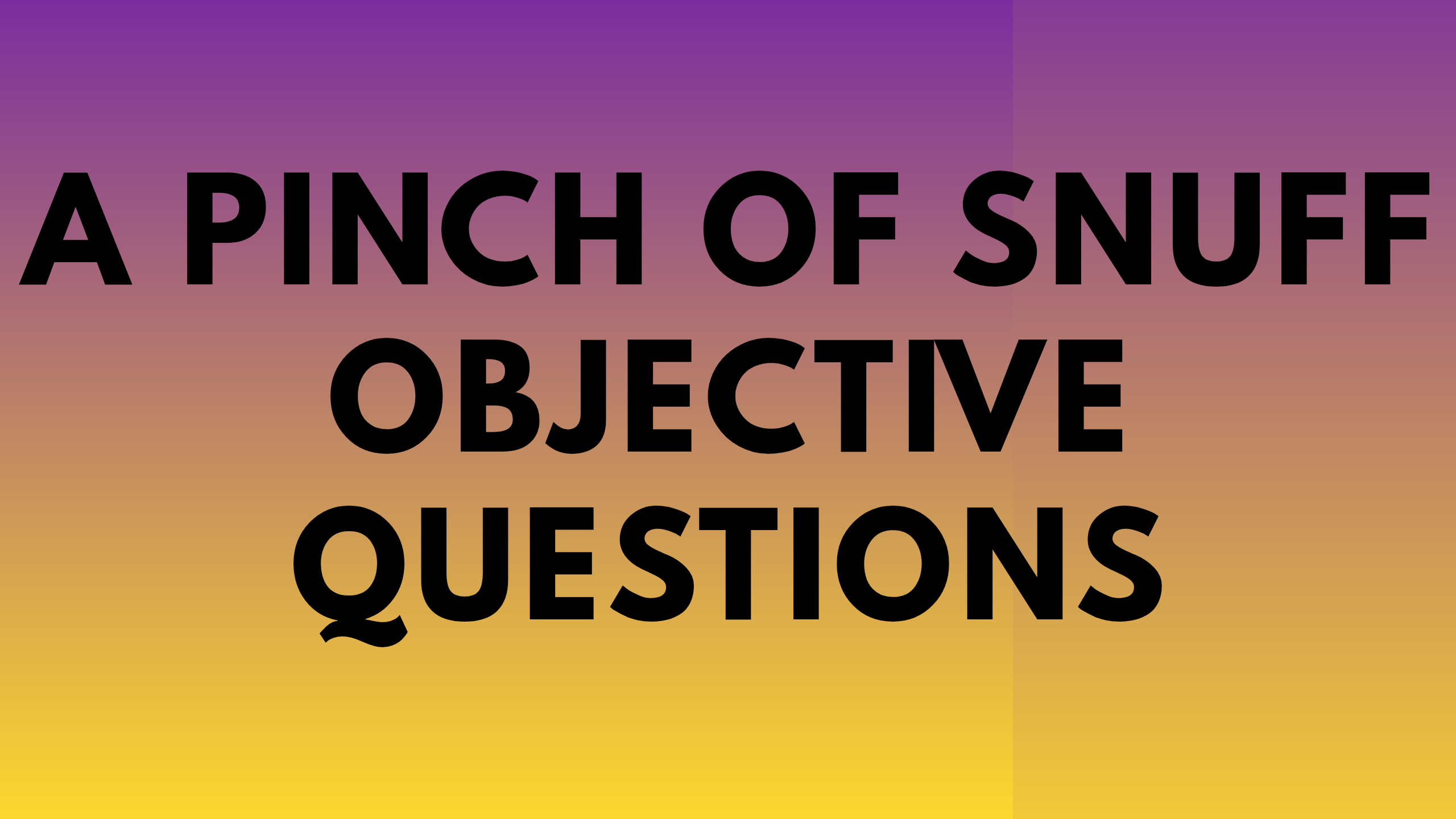 A Pinch of Snuff Objective Questions