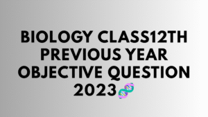 Biology Class12th Previous Year Objective Question 2023