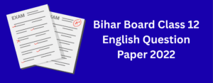 Class 12 Bihar Board English Question Paper 2022