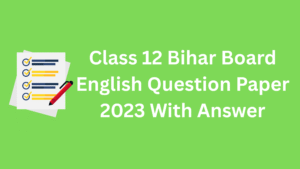 Class 12 Bihar Board English Question Paper 2023
