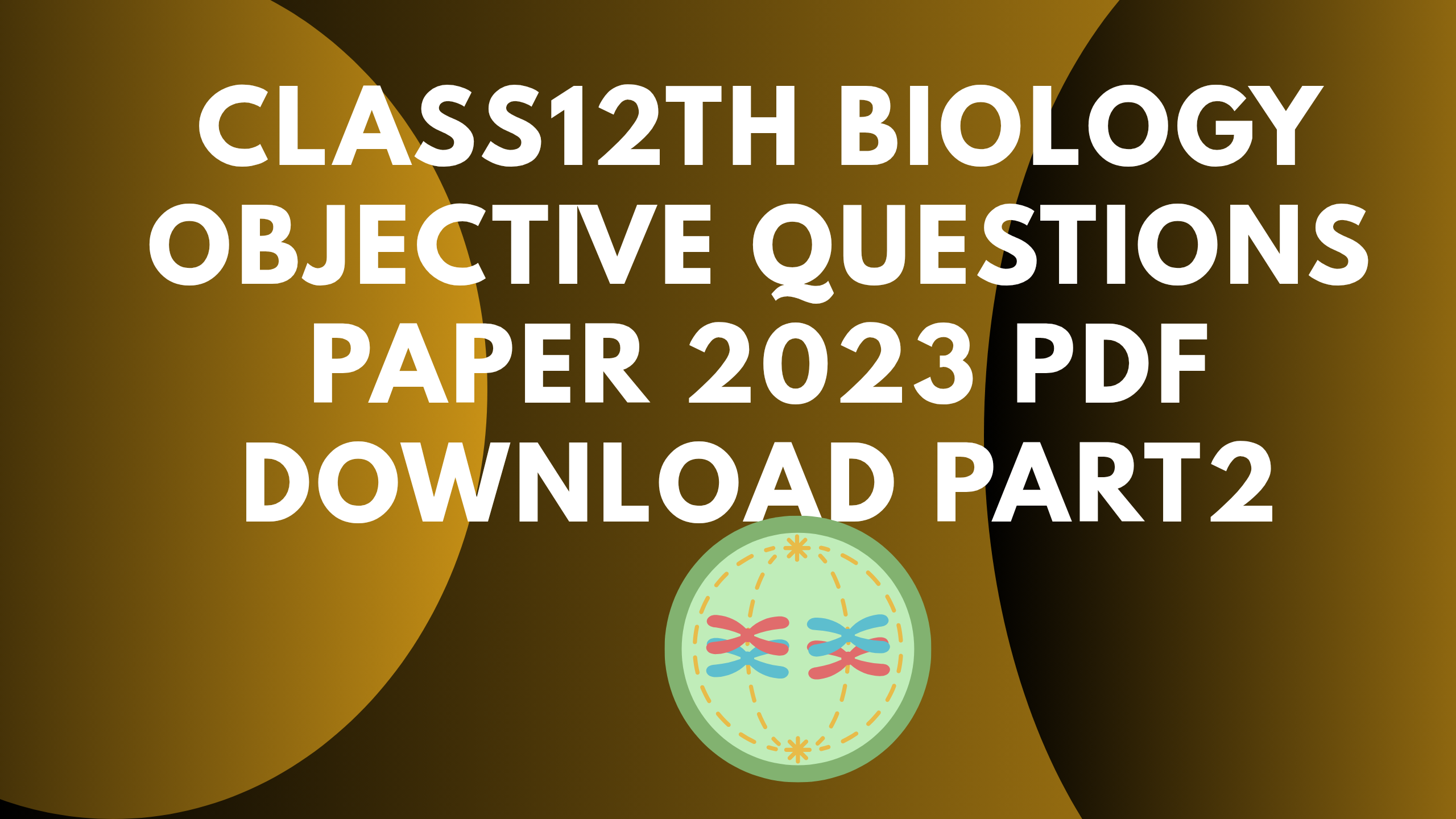 Class12th Biology Objective Questions Paper 2023 PDF Download Part2
