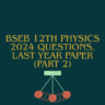 BSEB 12th Physics 2024 Questions, Last Year Paper (Part 2)
