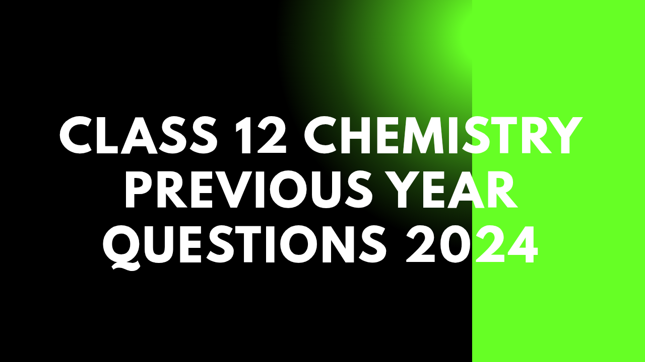Class 12 Chemistry Previous Year Questions 2024