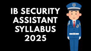 IB Security Assistant Syllabus 2025
