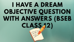 I Have a Dream Objective Question with Answers (BSEB Class 12)