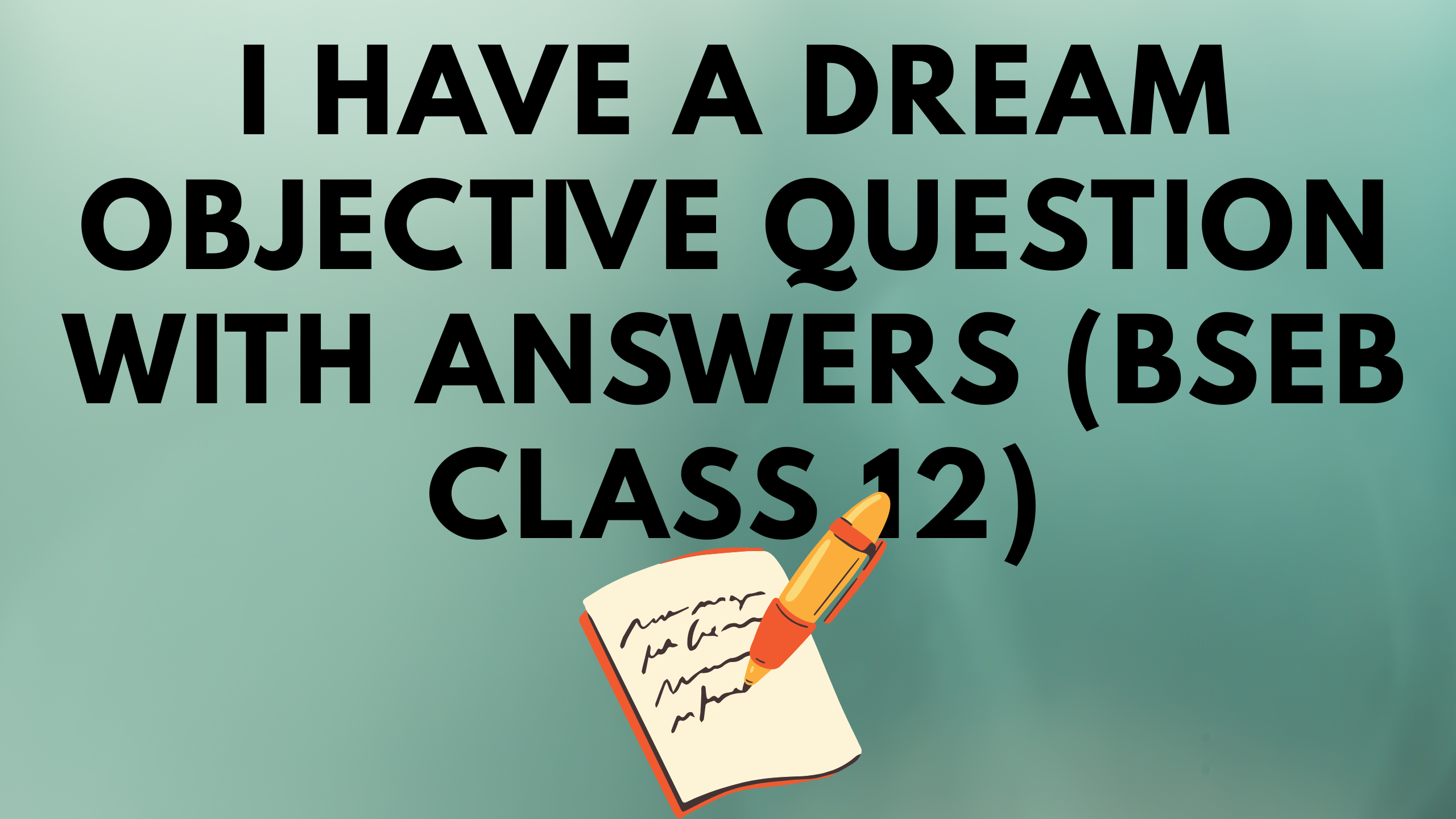 I Have a Dream Objective Question with Answers (BSEB Class 12)