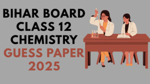 Bihar Board Class 12 Chemistry Guess Paper 2025