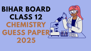 Bihar Board Class 12 Chemistry Guess Paper 2025