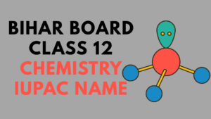 Bihar Board Class 12 Chemistry IUPAC Name