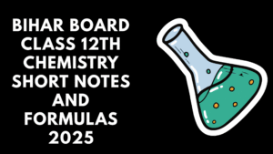 Bihar Board Class 12th Chemistry Short Notes and Formulas 2025