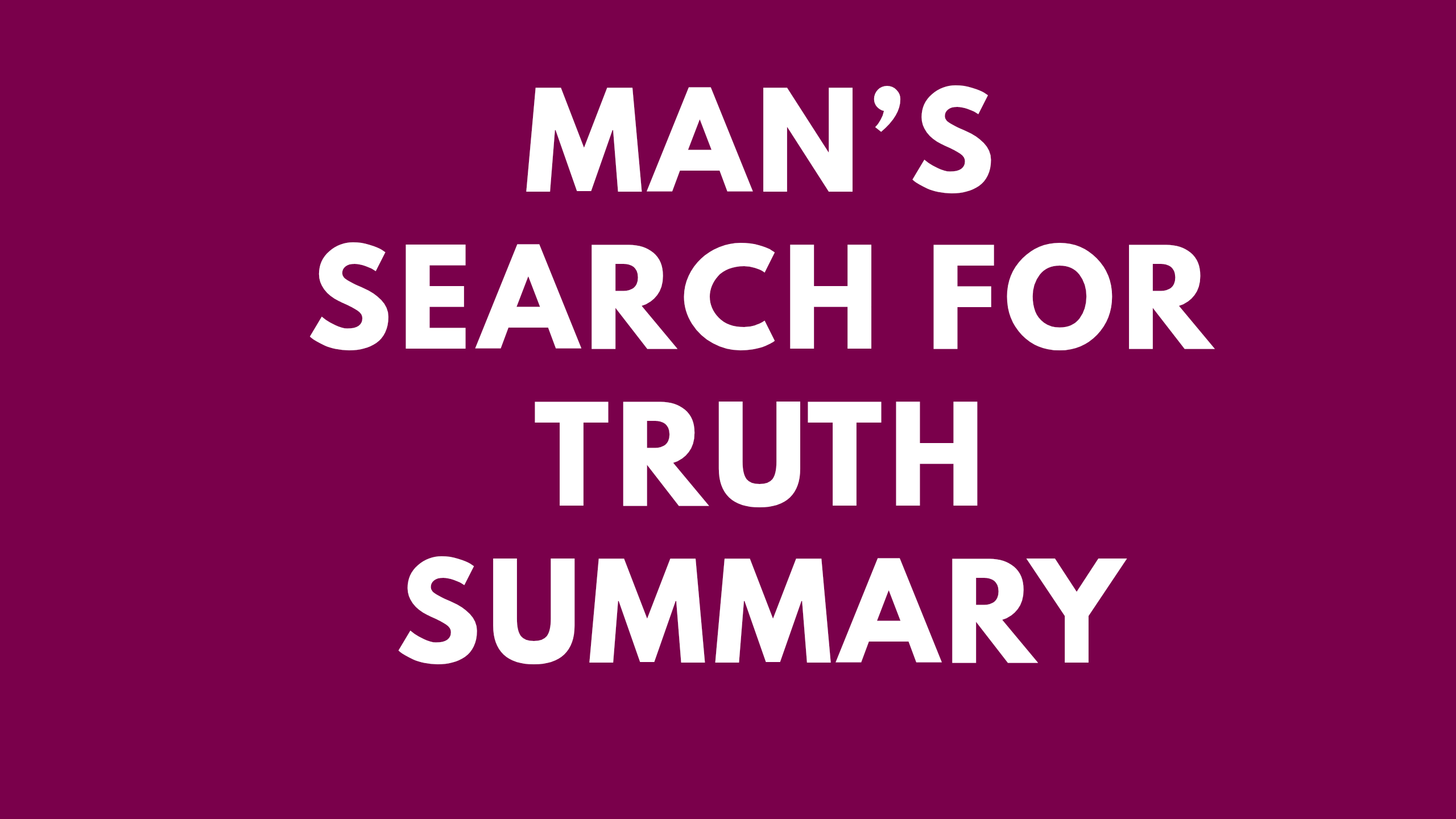 Man's search For Truth Summary