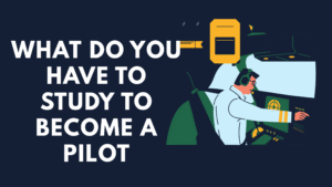 What Do You Have to Study to Become a Pilot