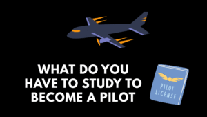 What Do You Have to Study to Become a Pilot