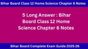 Bihar Board Class 12 Home Science Chapter 6 Notes : परिवार के लिए आहार नियोजन एवं विशेष अवसरों के लिए परिवर्तन