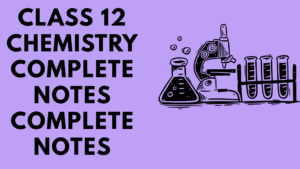 Class 12 Chemistry Complete Notes Complete Notes