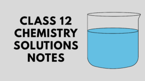 Class 12 Chemistry Solutions Notes