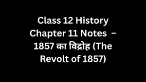 Class 12 History Chapter 11 Notes