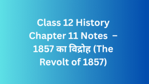 Class 12 History Chapter 11 Notes