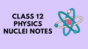 Class 12 Physics Nuclei Notes