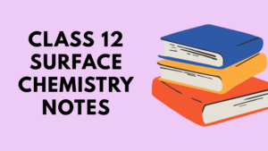 Class 12 Surface Chemistry Notes