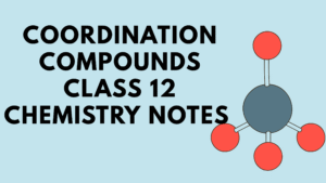 Coordination Compounds Class 12 Chemistry Notes