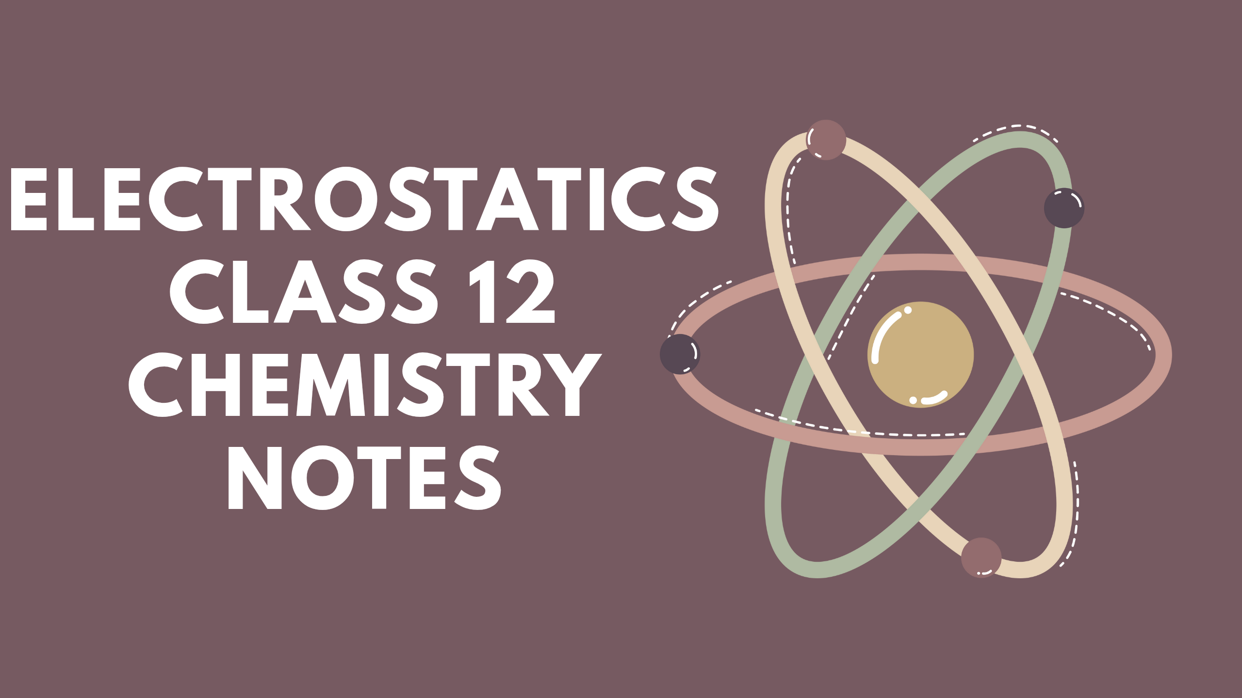 Electrostatics Class 12 Chemistry Notes