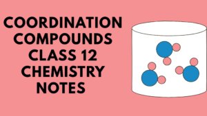 Coordination Compounds Class 12 Chemistry Notes