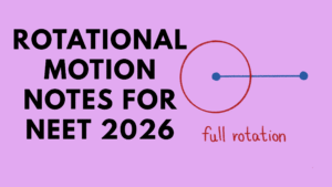 Rotational Motion Notes for NEET 2026