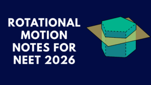 Rotational Motion Notes for NEET 2026
