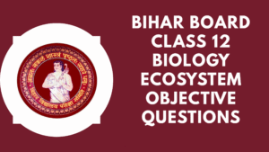 Bihar Board Class 12 Biology Ecosystem Objective Questions