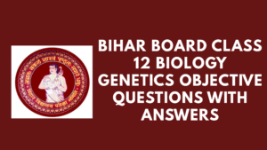 Bihar Board Class 12 Biology Genetics Objective Questions with Answers
