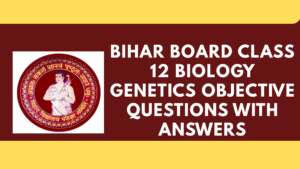 Bihar Board Class 12 Biology Genetics Objective Questions with Answers