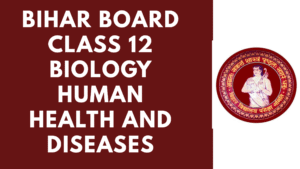 Bihar Board Class 12 Biology Human Health and Diseases