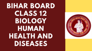 Bihar Board Class 12 Biology Human Health and Diseases