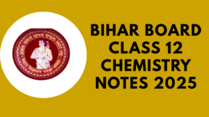 Bihar Board Class 12 Chemistry Notes 2025
